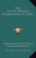 The Life of William Wilberforce V3 (1838) di Robert Isaac Wilberforce, Samuel Wilberforce edito da Kessinger Publishing