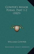 Cowper's Minor Poems, Part 1-2 (1825) di William Cowper edito da Kessinger Publishing