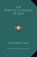 The Spirit of St. Francis de Sales di Jean-Pierre Camus edito da Kessinger Publishing