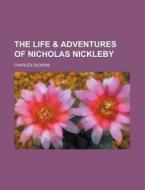 The Life & Adventures of Nicholas Nickleby di Charles Dickens edito da Rarebooksclub.com