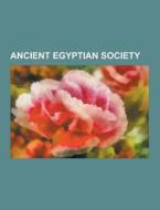 Ancient Egyptian Society di Source Wikipedia edito da University-press.org