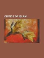 Critics Of Islam di Source Wikipedia edito da Booksllc.net