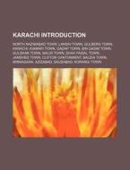 Karachi Introduction: North Nazimabad Town, Landhi Town, Gulberg Town, Karachi, Kiamari Town, Gadap Town, Bin Qasim Town, Gulshan Town di Source Wikipedia edito da Books Llc, Wiki Series