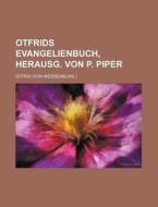 Otfrids Evangelienbuch, Herausg. Von P. Piper di Otfrid edito da Rarebooksclub.com