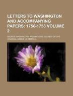 Letters to Washington and Accompanying Papers Volume 2; 1756-1758 di George Washington edito da Rarebooksclub.com