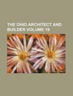 The Ohio Architect and Builder Volume 19 di Books Group edito da Rarebooksclub.com