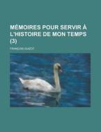 Memoires Pour Servir A L'Histoire de Mon Temps (3) di Geological Survey, Francois Pierre Guilaume Guizot edito da Rarebooksclub.com