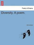 Diversity. A poem. di Anonymous edito da British Library, Historical Print Editions