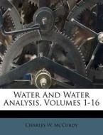 Water and Water Analysis, Volumes 1-16 di Charles W. McCurdy edito da Nabu Press
