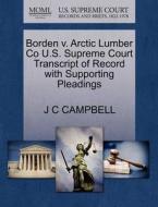 Borden V. Arctic Lumber Co U.s. Supreme Court Transcript Of Record With Supporting Pleadings di J C Campbell edito da Gale, U.s. Supreme Court Records