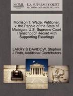 Morrison T. Wade, Petitioner, V. The People Of The State Of Michigan. U.s. Supreme Court Transcript Of Record With Supporting Pleadings di Larry S Davidow, Stephen J Roth, Additional Contributors edito da Gale, U.s. Supreme Court Records
