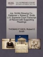 Jos. Schlitz Brewing Co., Petitioner V. Robert E. Smith U.s. Supreme Court Transcript Of Record With Supporting Pleadings di Thomas P Gies, Robert E Smith edito da Gale, U.s. Supreme Court Records
