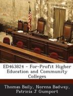 Ed463824 - For-profit Higher Education And Community Colleges di Thomas Baily, Norena Badway, Patricia J Gumport edito da Bibliogov