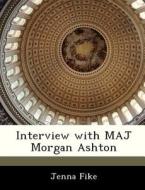 Interview With Maj Morgan Ashton di Jenna Fike edito da Bibliogov