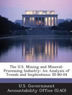 The U.s. Mining And Mineral-processing Industry edito da Bibliogov