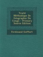 Traite Methodique de Geographie Du Congo di Ferdinand Goffart edito da Nabu Press