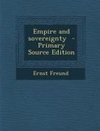 Empire and Sovereignty di Ernst Freund edito da Nabu Press