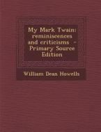 My Mark Twain; Reminiscences and Criticisms di William Dean Howells edito da Nabu Press