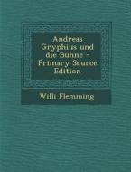 Andreas Gryphius Und Die Buhne - Primary Source Edition di Willi Flemming edito da Nabu Press