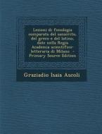 Lezioni Di Fonologia Comparata del Sanscrito, del Greco E del Latino, Date Nella Regia Academia Scientifico-Letteraria Di Milano - Primary Source Edit di Graziadio Isaia Ascoli edito da Nabu Press