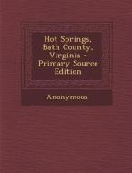 Hot Springs, Bath County, Virginia - Primary Source Edition di Anonymous edito da Nabu Press