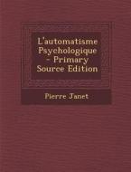 L'Automatisme Psychologique di Pierre Janet edito da Nabu Press