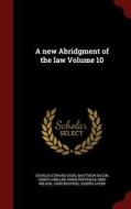 A New Abridgment Of The Law Volume 10 di Charles Edward Dodd, Matthew Bacon, Henry Gwillim edito da Andesite Press