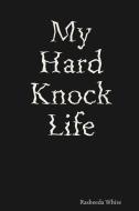My Hard Knock Life di Rasheeda White edito da Lulu.com