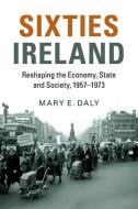 Sixties Ireland di Mary. E Daly edito da Cambridge University Press