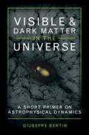 Visible And Dark Matter In The Universe di Giuseppe Bertin edito da Cambridge University Press