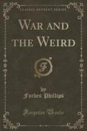 War And The Weird (classic Reprint) di Forbes Phillips edito da Forgotten Books