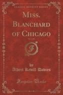 Miss. Blanchard Of Chicago, Vol. 1 Of 3 (classic Reprint) di Albert Kevill-Davies edito da Forgotten Books