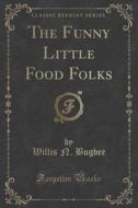 The Funny Little Food Folks (classic Reprint) di Willis N Bugbee edito da Forgotten Books