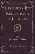 Legendes Et Recits Pour La Jeunesse (classic Reprint) di Madame De Witt edito da Forgotten Books
