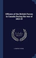 Officers Of The British Forces In Canada di L HOMFRAY IRVING edito da Lightning Source Uk Ltd