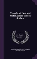 Transfer Of Heat And Water Across The Sea Surface di Raymond B 1910-1988 Montgomery edito da Palala Press