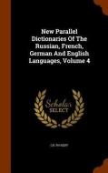 New Parallel Dictionaries Of The Russian, French, German And English Languages, Volume 4 di Ch Ph Reiff edito da Arkose Press