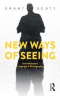 New Ways of Seeing: The Democratic Language of Photography di Grant Scott edito da BLOOMSBURY VISUAL ARTS