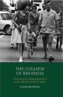 The Collapse of Rhodesia: Population Demographics and the Politics of Race di Josiah Brownell edito da BLOOMSBURY ACADEMIC