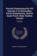 Socratis Daemonium Per Tot Saecula A Tot di JOHAN SCHAARSCHMIDT edito da Lightning Source Uk Ltd
