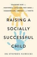Raising A Socially Successful Child di Dr Nowicki edito da Hodder & Stoughton