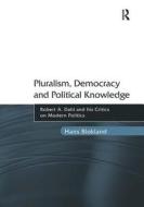 Pluralism, Democracy and Political Knowledge di Hans Blokland edito da Taylor & Francis Ltd