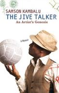 The Jive Talker: An Artist's Genesis di Samson Kambalu edito da FREE PR