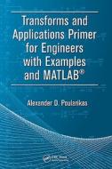 Transforms and Applications Primer for Engineers with Examples and MATLAB® di Alexander D. Poularikas edito da CRC Press
