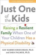 Just One of the Kids - Raising a Resilient Family When One of Your Children Has a Physical Disability di Kay Harris Kriegsman edito da Johns Hopkins University Press