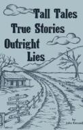 Tall Tales True Stories di John Kincaid edito da Lulu.com