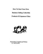 How to Start Your Own Business Selling Collectible Products of Japanese Chins di Gail Forsyth edito da Createspace