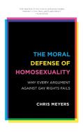 Moral Defense of Homosexuality di Chris Meyers edito da Rowman & Littlefield Publishers