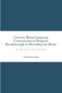 Genesis. Brain Language Construction in Progress. Breakthrough in Decoding the Brain. di David Gomadza edito da Lulu.com