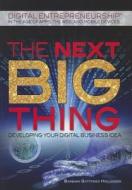 The Next Big Thing: Developing Your Digital Business Idea di Barbara Gottfried Hollander edito da Rosen Classroom